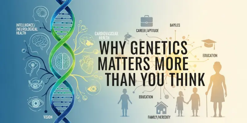 Why Genetics Matters More Than You Think